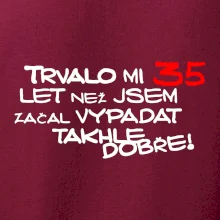 Trvalo mi 35 let než jsem začal vypadat takhle dobře