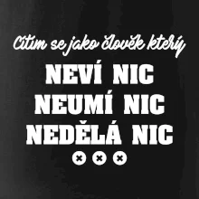 Jsem člověk který neví nic neumí nic nedělá nic