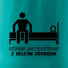 Vstávám jako elektrikář s velkým odporem