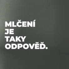 MLČENÍ JE TAKY ODPOVĚĎ.