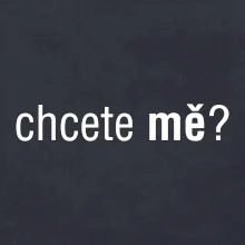 Chcete mě?