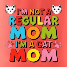 I'm not a regular mom I'm a cat mom