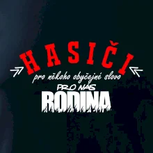 Hasiči, pro někoho obyčejné slovo, pro nás rodina