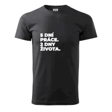 5 DNÍ PRÁCE.  2 DNY ŽIVOTA.