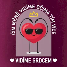Čím méně vidíme očima tím více vidíme srdcem