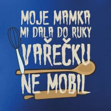 Moje mamka mi dala do ruky vařečku