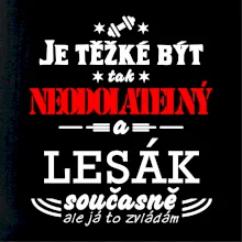 Je těžké být neodolatelný lesák