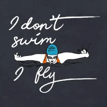 I don't swim i fly