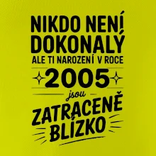 Nikdo není dokonalý ale ti narození v roce 2005 jsou zatraceně blízko