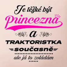 Je těžké být princezna traktoristka