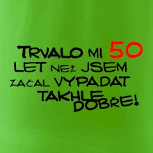 Trvalo mi 50 let než jsem začal vypadat takhle dobře