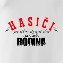 Hasiči, pro někoho obyčejné slovo, pro nás rodina Hasiči, pro někoho obyčejné slovo, pro nás rodina