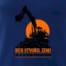 Bůh stvořil zemi bagrista ji přesouvá
