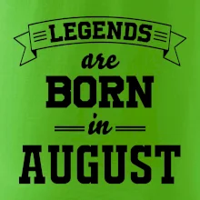 Legends are born in August Legends are born in August