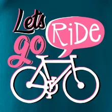 Lets go ride Lets go ride