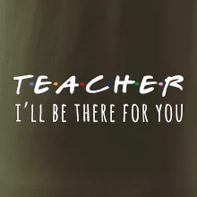 Teacher i'll be there for you
