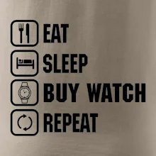 Eat sleep buy watch reapeat