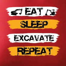 Eat Sleep Excavate Repeat Eat Sleep Excavate Repeat