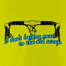 I don't belong next to the old scrap