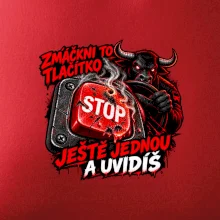Zmáčkni stop ještě jednou a uvidíš