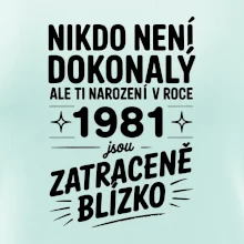 Nikdo není dokonalý ale ti narození v roce 1981 jsou zatraceně blízko