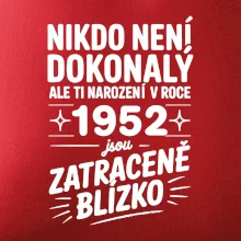 Nikdo není dokonalý ale ti narození v roce 1952 jsou zatraceně blízko Nikdo není dokonalý ale ti narození v roce 1952 jsou zatraceně blízko