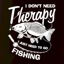 I dont need therapy - fishing