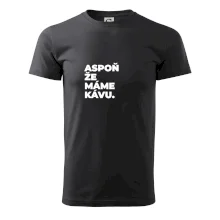 ASPOŇ ŽE MÁME KÁVU.
