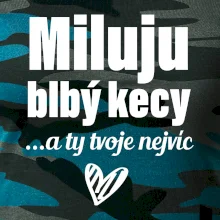 Miluju blbý kecy
