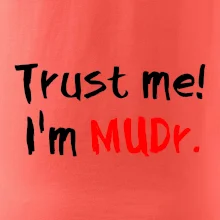 Trust me I´m  MUDr. / Věř mi jsem MUDR.