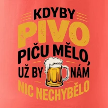 Kdyby pivo piču mělo,  už by nám nic nechybělo