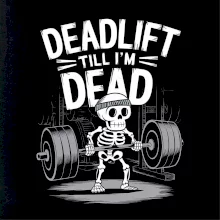 Deadlift till I'm Dead