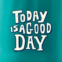 Today is a good day