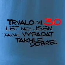 Trvalo mi 30 let než jsem začal vypadat takhle dobře