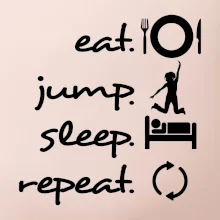 Eat jump sleep repeat