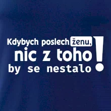 Kdybych poslechl ženu, nic u toho by se nestalo