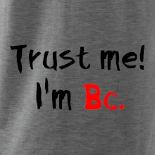 Trust me I´m  Bc. / Věř mi jsem Bc. Trust me I´m  Bc. / Věř mi jsem Bc.
