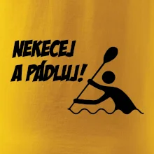 Nekecej a pádluj