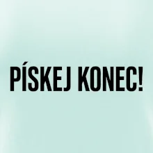 Pískej konec!