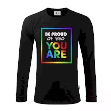 Be proud of who you are Be proud of who you are