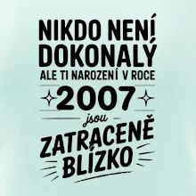 Nikdo není dokonalý ale ti narození v roce 2007 jsou zatraceně blízko