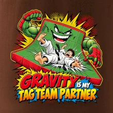 Gravity is my tag team partner