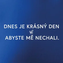 Dnes je krásný den abyste mě nechali bíle