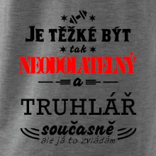 Je těžké být neodolatelný truhlář