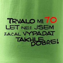 Trvalo mi 70 let než jsem začal vypadat takhle dobře