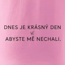 Dnes je krásný den abyste mě nechali bíle
