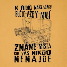 K řidiči náklaďáku buďte vždy milý K řidiči náklaďáku buďte vždy milý