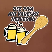 Bez piva ani vařečku nezvednu