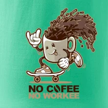 No cofee no workee