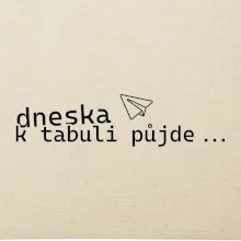 Dneska k tabuli půjde